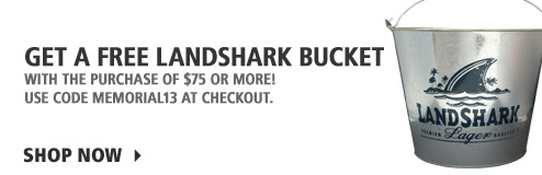 Free Landshark bucket with $75 purchase. Order by Tuesday by noon for delivery by Memorial Day.